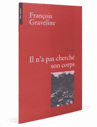 Il n'a pas cherché son corps, François Graveline