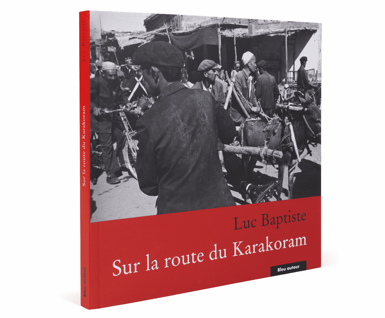 Sur la route de Karakoram, Luc Baptiste