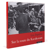 Sur la route de Karakoram, Luc Baptiste